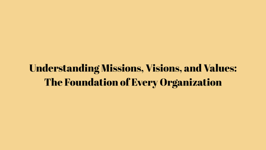 Understanding Missions, Visions, and Values: The Foundation of Every Organization